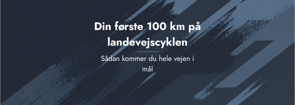 Din f�rste 100 km p� landevejscyklen � s�dan kommer du hele vejen i m�l