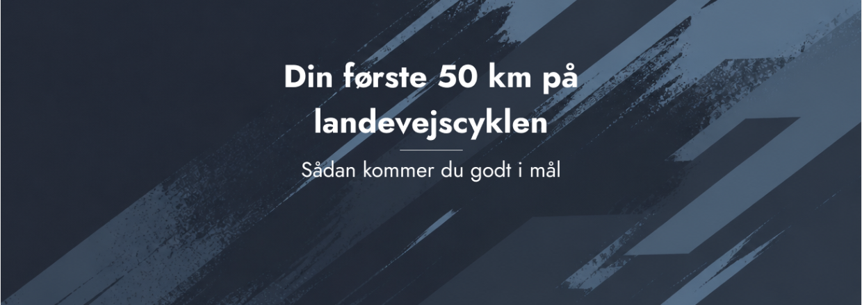 Din f�rste 50 km p� landevejscyklen � s�dan kommer du godt i m�l