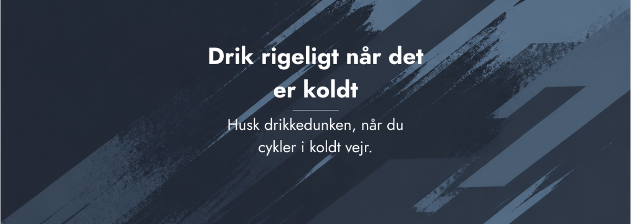 Drik rigeligt n�r det er koldt