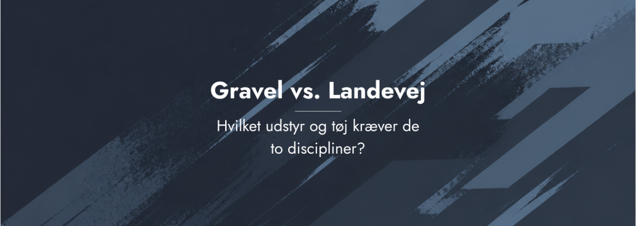 Gravel vs. Landevej � hvilket udstyr og t�j kr�ver de to discipliner?
