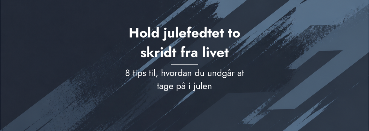 8 tips: Hold julefedtet to skridt fra livet